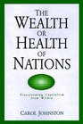 The Wealth or Health of Nations Transforming Capitalism from Within