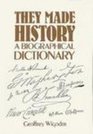 They Made History A Biographical Dictionary