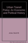 Urban Transit Policy An Economic and Political History