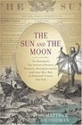 The Sun and the Moon The Remarkable True Account of Hoaxers Showmen Dueling Journalists and Lunar ManBats in NineteenthCentury New York