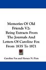 Memories Of Old Friends V2 Being Extracts From The Journals And Letters Of Caroline Fox From 1835 To 1871