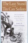 The Last Stand of the Tin Can Sailors  The Extraordinary World War II Story of the US Navy's Finest Hour