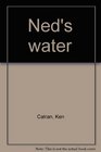 Ned's water