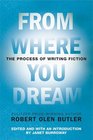From Where You Dream The Process of Writing Fiction