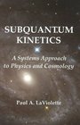 Subquantum Kinetics A Systems Approach to Physics  Cosmology