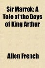 Sir Marrok A Tale of the Days of King Arthur