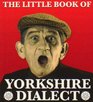 The Little Book of Yorkshire Dialect