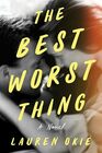 The Best Worst Thing: A Novel