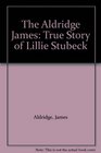 The Aldridge James True Story of Lillie Stubeck