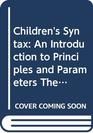 Children's Syntax An Introduction to Principles and Parameters Theory