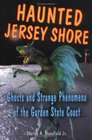 Haunted Jersey Shore Ghosts And Strange Phenomena of the Garden State Coast