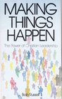 Making Things Happen The Power of Christian Leadership