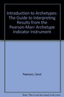 Introduction to Archetypes The Guide to Interpreting Results from the PearsonMarr Archetype Indicator Instrument