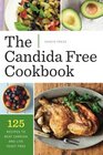 The Candida Free Cookbook 125 Recipes to Beat Candida and Live Yeast Free