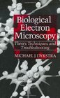 Biological Electron Microscopy Theory Techniques and Troubleshooting