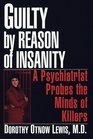 Guilty by Reason of Insanity A Psychiatrist Explores the Minds of Killers