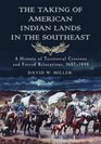 The Taking of American Indian Lands in the Southeast A History of Territorial Cessions and Forced Relocations 16201854