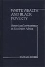 White Wealth and Black Poverty American Investments in Southern Africa