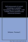 Selfassessment of current knowledge in pediatric hematology and oncology 1200 multiple choice questions and referenced answers