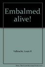 Embalmed alive