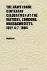 The Hawthorne Centenary Celebration at the Wayside Concord Massachusetts July 47 1904