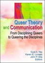 Queer Theory and Communication: From Disciplining Queers to Queering the Discipline(S