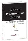 Federal Procurement Ethics The Complete Legal Guide Revised Edition