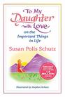 To My Daughter with Love on the Important Things in Life by Susan Polis Schutz A Sentimental Gift Book for Christmas Birthday or Just to Say I Love You from Blue Mountain Arts