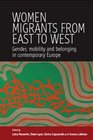 Women's Migrants from East to West Gender Mobility and Belonging in Contemporary Europe