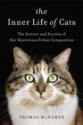 The Inner Life of Cats The Science and Secrets of Our Mysterious Feline Companions