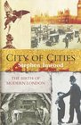 City of Cities The Birth of Modern London