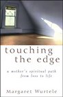 Touching the Edge A Mother's Spiritual Path from Loss to Life