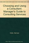 Choosing and Using a Consultant A Manager's Guide to Consulting Services
