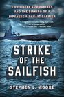 Strike of the Sailfish Two Sister Submarines and the Sinking of a Japanese Aircraft Carrier