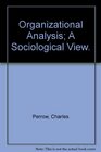 Organizational Analysis A Sociological View