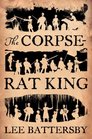 The Corpse-Rat King (Marius don Hellespont, Bk 1)