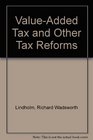 ValueAdded Tax and Other Tax Reforms