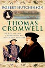 Thomas Cromwell The Rise and Fall of Henry VIII's Most Notorious Minister