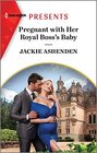 Pregnant with Her Royal Boss's Baby (Three Ruthless Kings, Bk 3) (Harlequin Presents, No 4138)