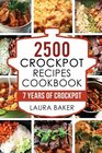 Crock Pot 2500 Crockpot Recipes Cookbook 7 Years of Crock Pot Slow Cooker Recipes Crockpot Healthy RecipesCrock Pot CookbookCrock pot Dump Meals  Recipes FreeCrock Pot Cookbooks