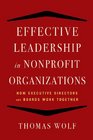 Effective Leadership for Nonprofit Organizations How Executive Directors and Boards Work Together