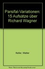 ParsifalVariationen 15 Aufsatze uber Richard Wagner