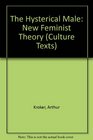 The Hysterical Male New Feminist Theory