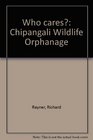 Who cares Chipangali Wildlife Orphanage