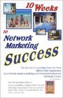 10 Weeks to Network Marketing Success The Secrets to Launching Your Very Own MillionDollar Organization In a 10Week BusinessBuilding and PersonalDevelopment SelfStudy Course