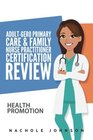 AdultGero Primary Care and Family Nurse Practitioner Certification Review Health Promotion