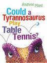 Could a Tyrannosaurus Play Table Tennis