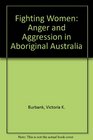 Fighting Women Anger and Aggression in Aboriginal Australia
