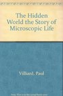 The hidden world The story of microscopic life