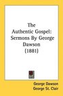 The Authentic Gospel Sermons By George Dawson